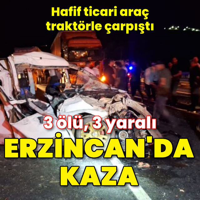 Erzincan’da trafik kazası: 3 ölü, 3 yaralı