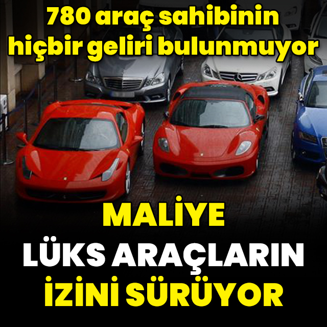 Maliye lüks araçların izini sürüyor