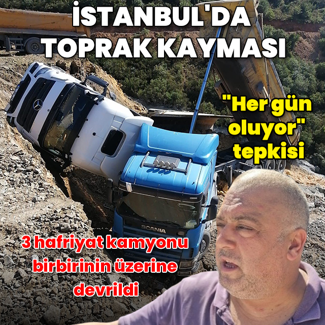 Sultangazi'de toprak kayması: 3 hafriyat kamyonu birbirinin üzerine devrildi