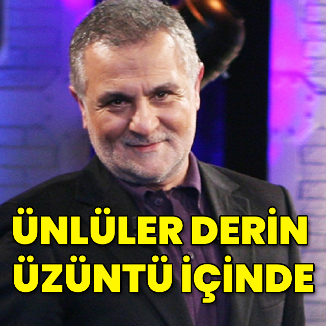 Ünlüler derin üzüntü içerisinde
