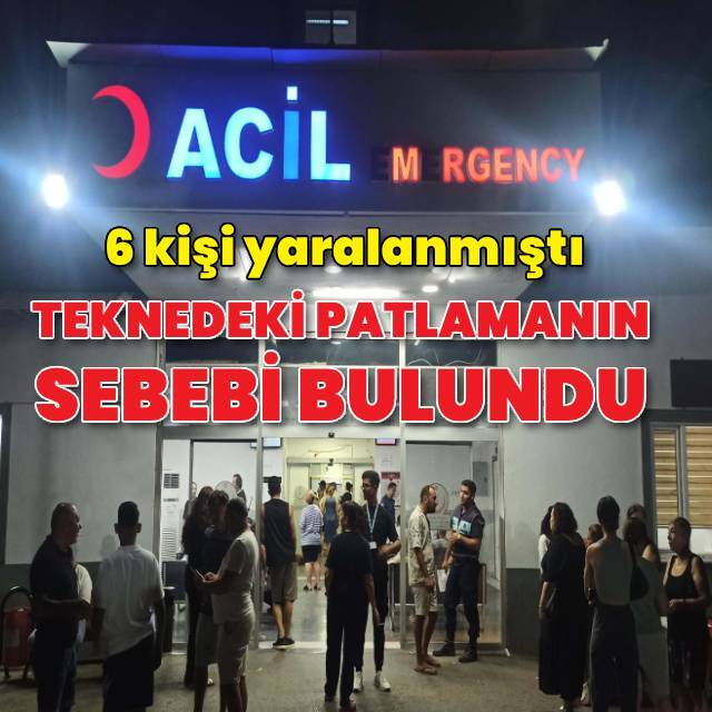 Teknedeki patlamanın sebebi belli oldu