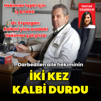  Darbedilen aile hekiminin kalbi iki kez durdu