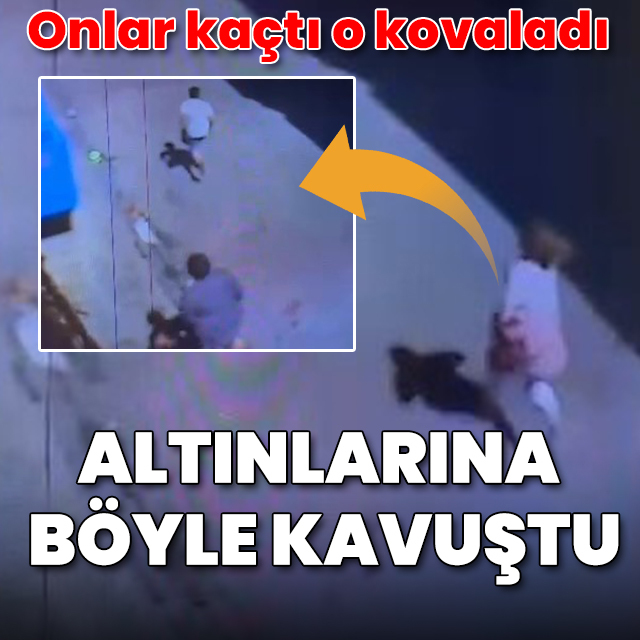 Hırsız kaçtı o kovaladı: Altınlarına böyle kavuştu