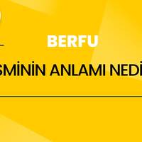Berfu isminin anlamı nedir?