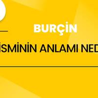 Burçin isminin anlamı nedir?