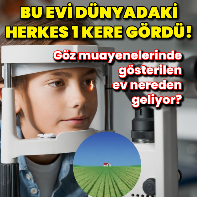 Göz muayenelerinde gösterilen ev nereden geliyor?