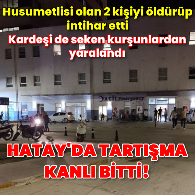 Hatay'da tartışma kanlı bitti!