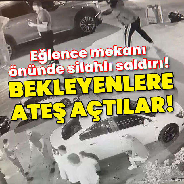 Eğlence mekanı önünde silahlı saldırı!