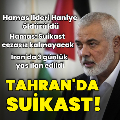 Hamas lideri Haniye, Tahran'da öldürüldü