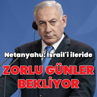 'İsrail'i zorlu günler bekliyor'