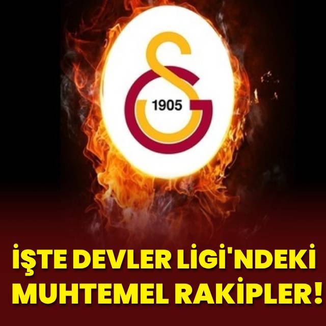 Galatasaray'ın Devler Ligi'nde muhtemel rakipleri