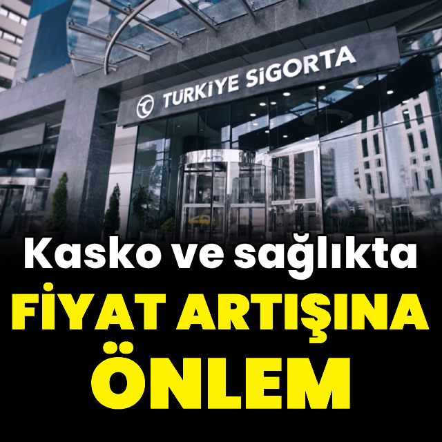 Kasko ve sağlıkta fiyat artışına önlem