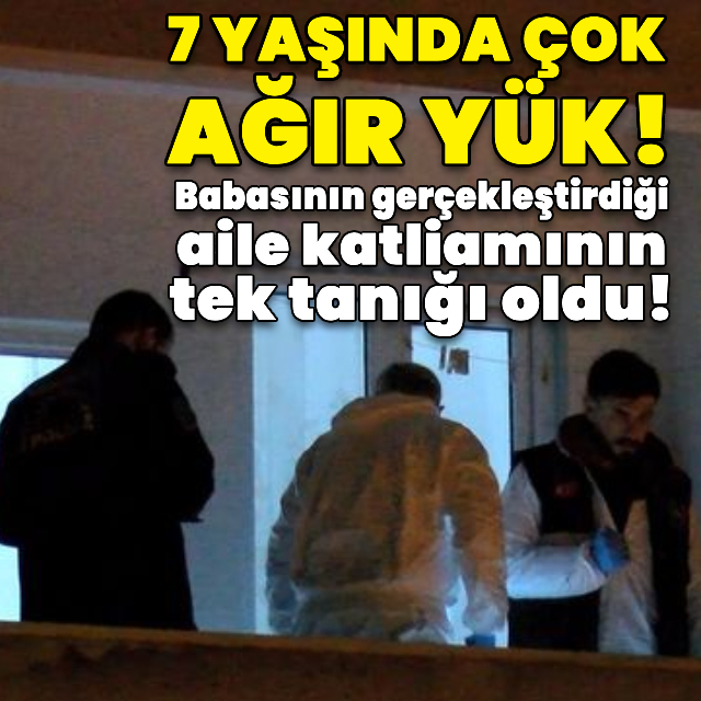 Babasının gerçekleştirdiği aile katliamının tek tanığı oldu!