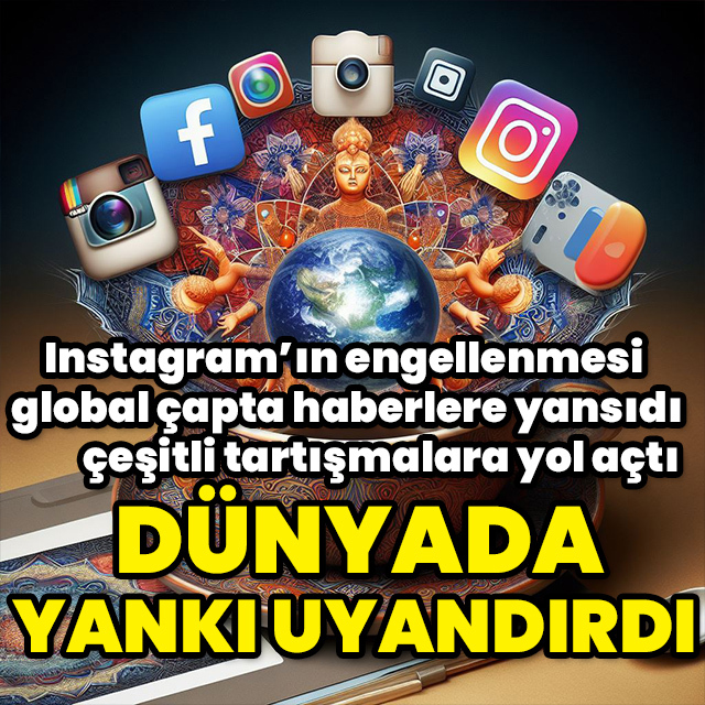 Instagram'ın engellenmesi dünyada yankı uyandırdı!