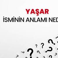 Yaşar isminin anlamı nedir?