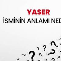 Yaser isminin anlamı nedir?