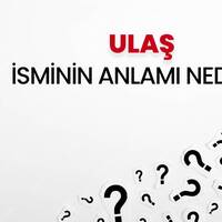 Ulaş isminin anlamı nedir?