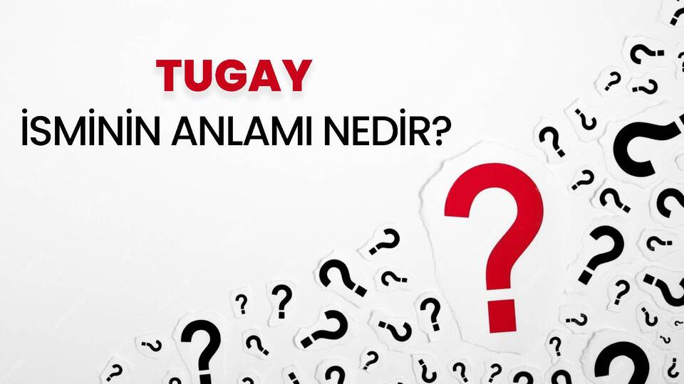 Tugay isminin anlamı nedir?