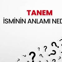 Tanem isminin anlamı nedir?