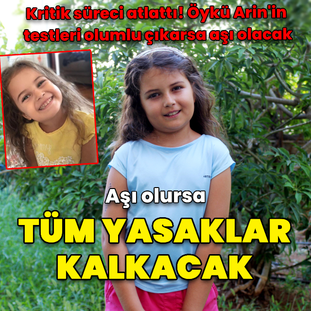 Öykü Arin'in testleri olumlu çıkarsa aşı sürecine başlanacak
