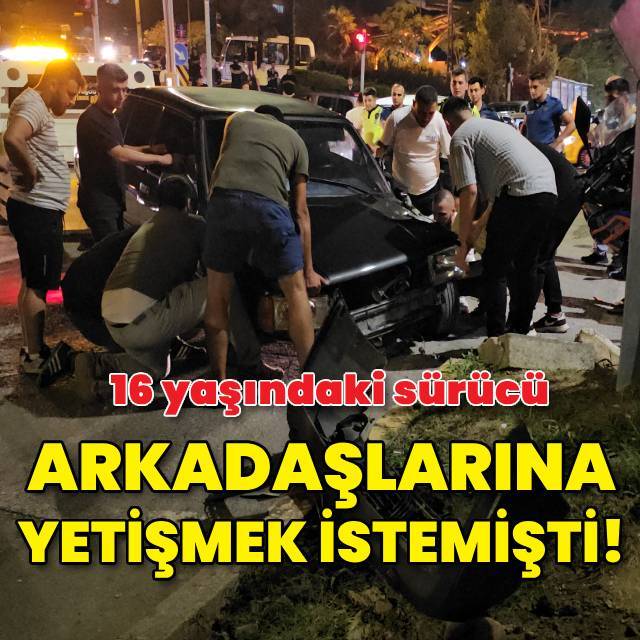 Arkadaşlarına yetişmek istemişti!