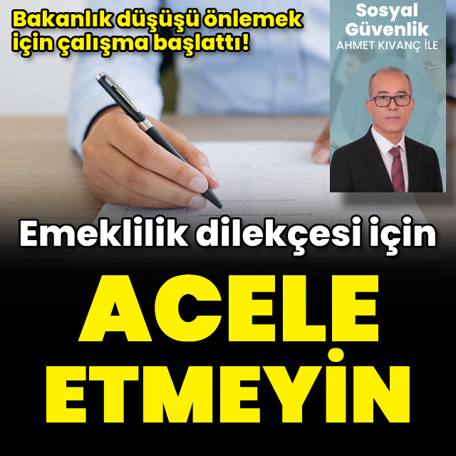 Emeklilik dilekçesi için acele etmeyin