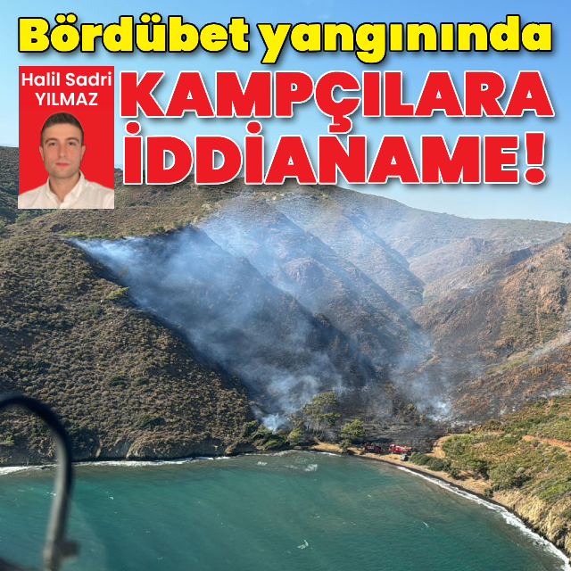 Bördübet yangınında kampçılara iddianame!