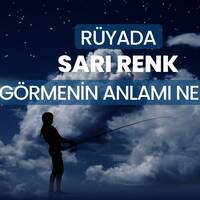 Rüyada Sarı Renk Görmek Ne Anlama Gelir?