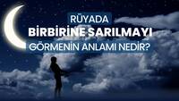 Rüyada Sarılmak Ne Anlama Gelir?
