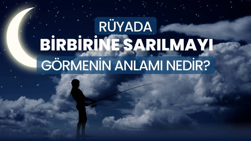 Rüyada Sarılmak Ne Anlama Gelir?