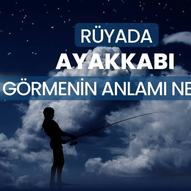 Rüyada ayakkabı görmek ne anlama gelir