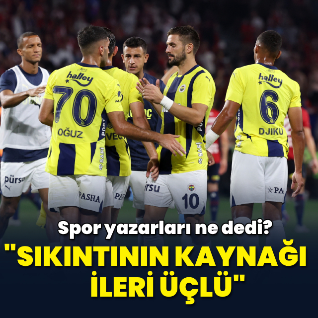 "Sıkıntının kaynağı ileri üçlü"