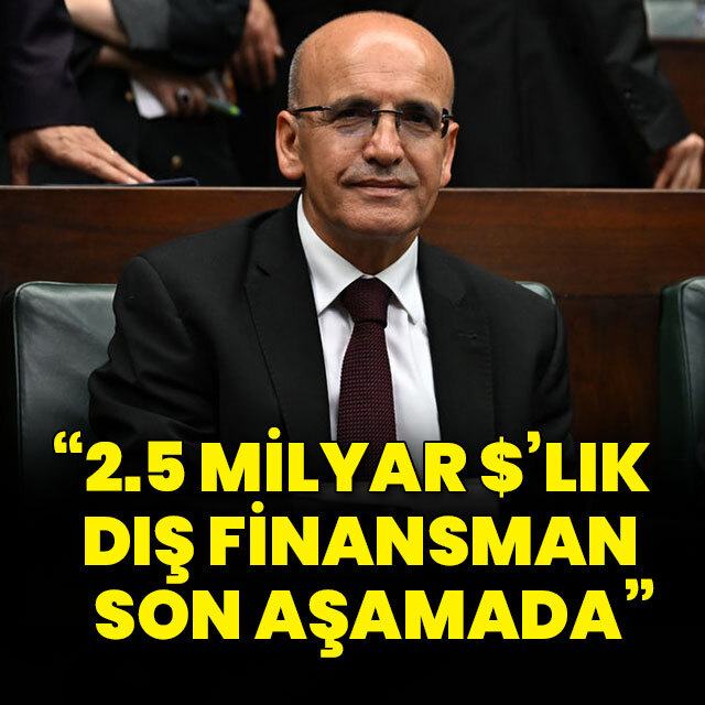 "2.5 milyar dolarlık dış finansman son aşamada"