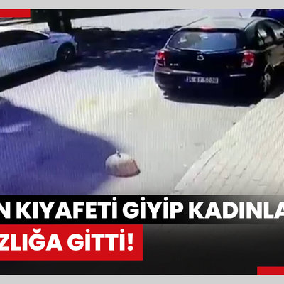 Kadın kıyafeti giyip kadınlarla hırsızlığa gitti!