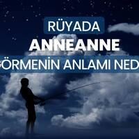 Rüyada anneanne görmek ne anlama gelir?