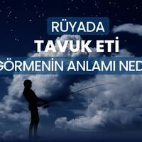 Rüyada tavuk eti görmek ne anlama gelir?