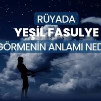 Rüyada yeşil fasulye görmek ne anlama gelir?