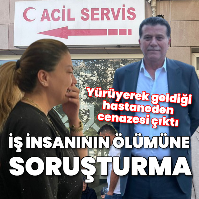 Kontrole gitti, 10 günde üç kalp ameliyatı olup can verdi: İş insanının ölümüne soruşturma