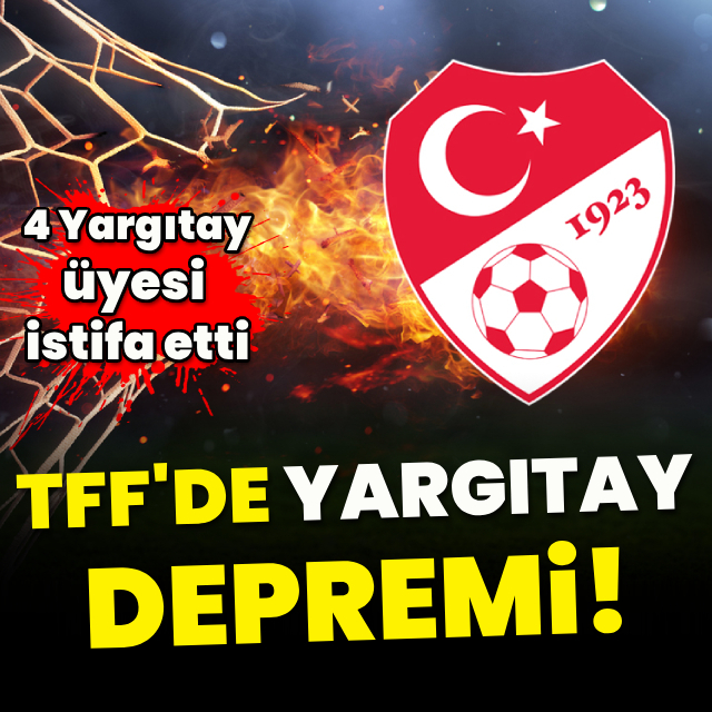 TFF'de görevli 4 Yargıtay üyesi istifa etti!