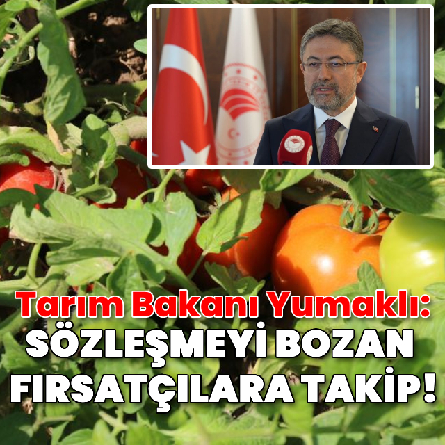 Bakan Yumaklı: Üretimdeki dengeleri bozmaya müsade etmeyeceğiz