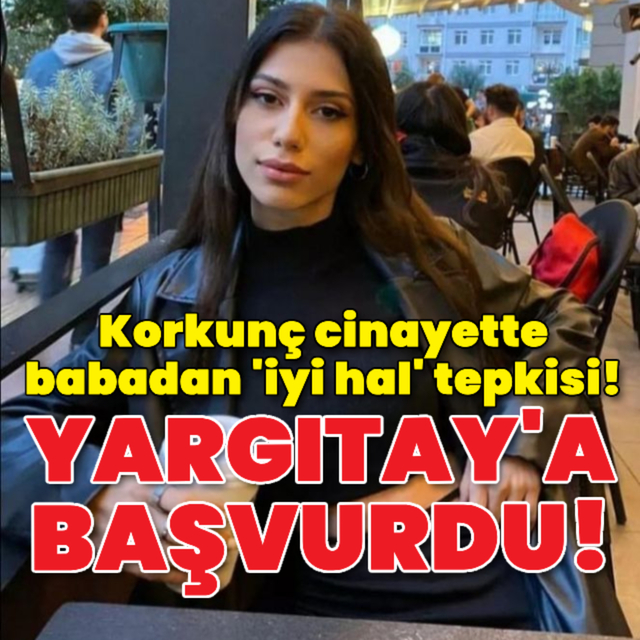 Ayşenur'un ölümünde babadan 'iyi hal' tepkisi!