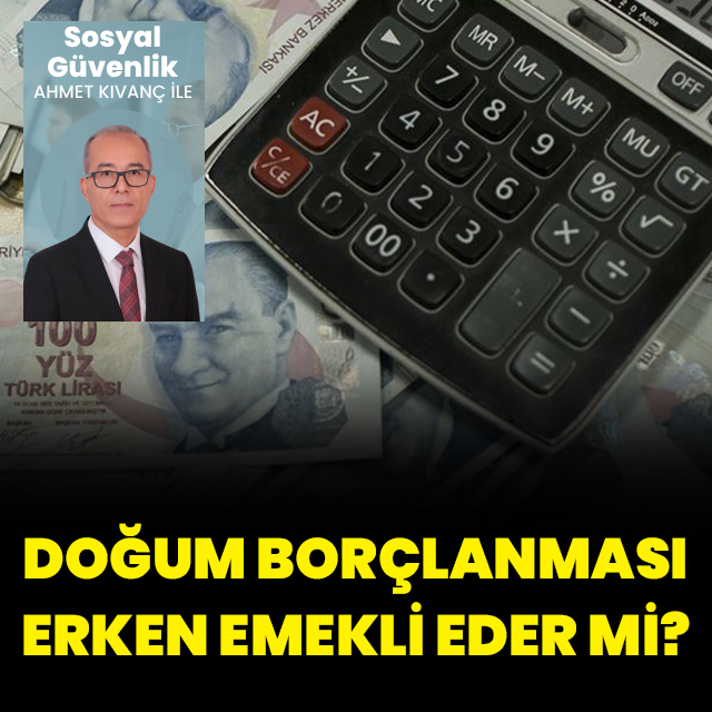 Doğum borçlanması erken emekli eder mi?
