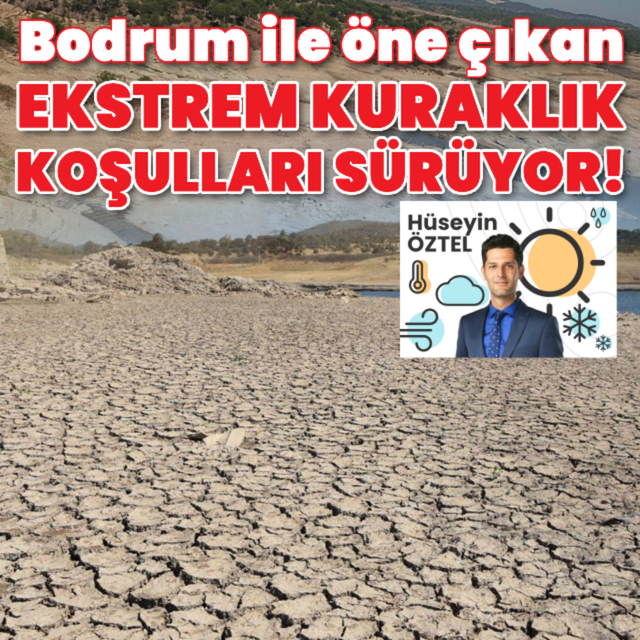 Bodrum ile öne çıkan ekstrem kuraklık koşulları sürüyor!