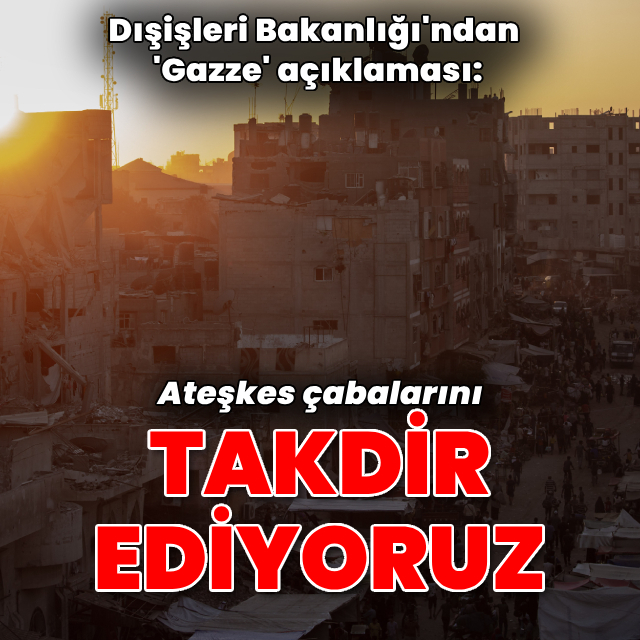 Dışişleri'nden 'Gazze'de ateşkes' açıklaması