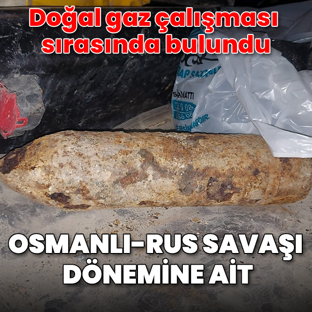 Doğal gaz çalışması sırasında bulundu: Osmanlı-Rus Savaşı dönemine ait
