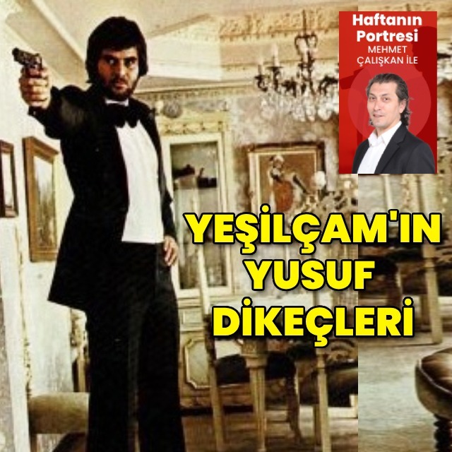 Yeşilçam'ın Yusuf Dikeçleri