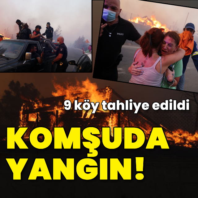 Komşuda yangın! 9 köy tahliye edildi