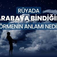 Rüyada arabaya binmek ne anlama gelir?