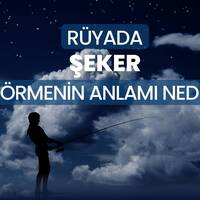 Rüyada şeker görmek ne anlama gelir?