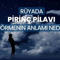 Rüyada pirinç pilavı görmek ne anlama gelir?